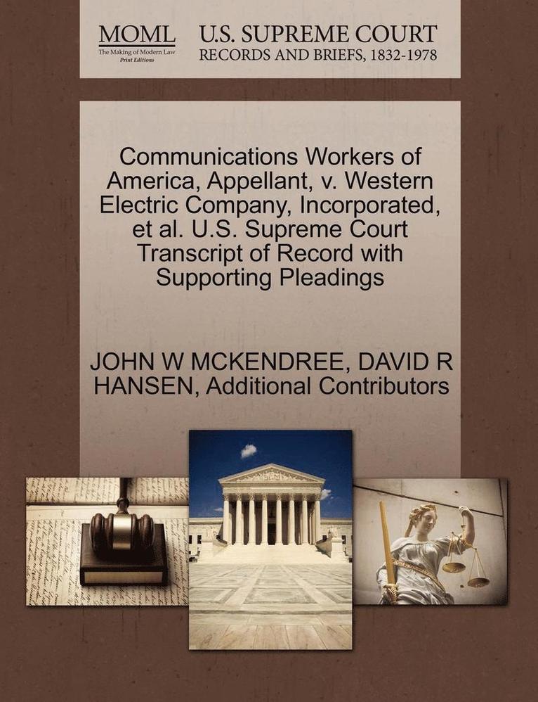 John W. McKendree, David R. Hansen, JOHN W MCKENDREE, DAVID R HANSEN - Communications Workers of America, Appellant, V. Western Electric Company, Incorporated, et al. U.S. Supreme Court Transcript of Record with Supportin, Häftad
