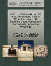 bokomslag Pierre J. Lelandais & Co., Inc., et al., Petitioners, V. MDS Atron, Inc., et al. U.S. Supreme Court Transcript of Record with Supporting Pleadings