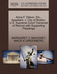 bokomslag Anna F. Ditson, Etc., Appellant, V. City of Boston. U.S. Supreme Court Transcript of Record with Supporting Pleadings