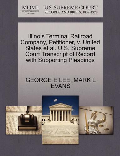 bokomslag Illinois Terminal Railroad Company, Petitioner, V. United States et al. U.S. Supreme Court Transcript of Record with Supporting Pleadings