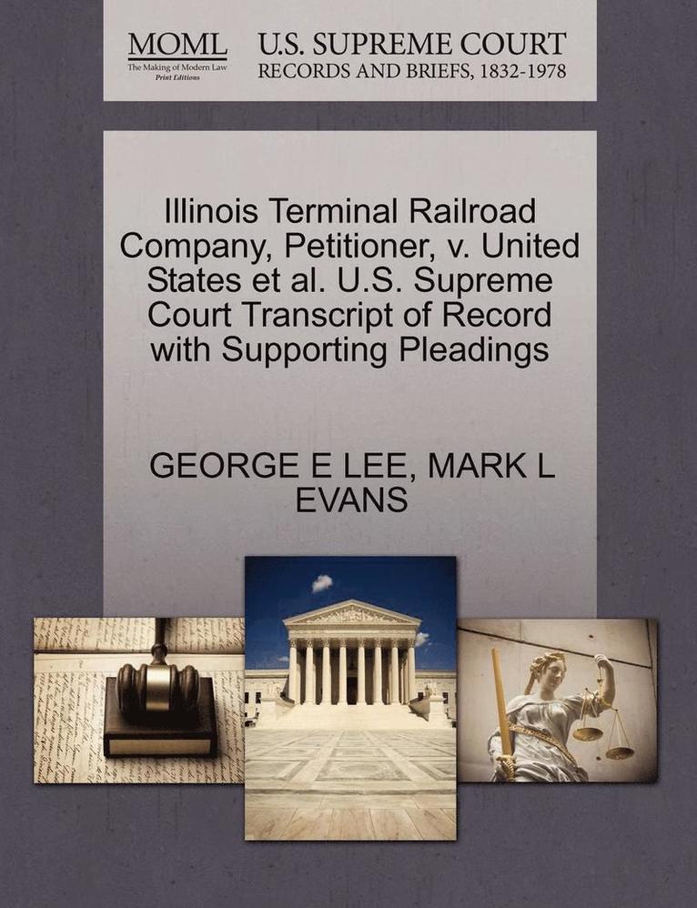 Illinois Terminal Railroad Company, Petitioner, V. United States et al. U.S. Supreme Court Transcript of Record with Supporting Pleadings 1