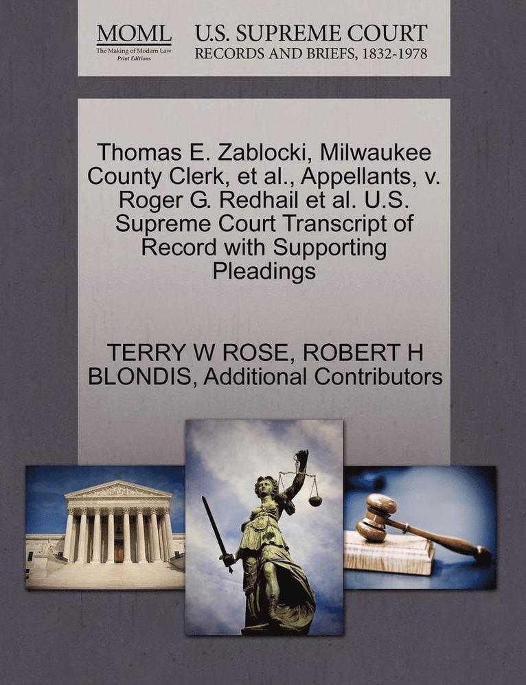 Thomas E. Zablocki, Milwaukee County Clerk, et al., Appellants, V. Roger G. Redhail et al. U.S. Supreme Court Transcript of Record with Supporting Pleadings 1