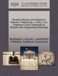 bokomslag Ricardo Woods and Roland A. Reaves, Petitioners, V. Ohio. U.S. Supreme Court Transcript of Record with Supporting Pleadings