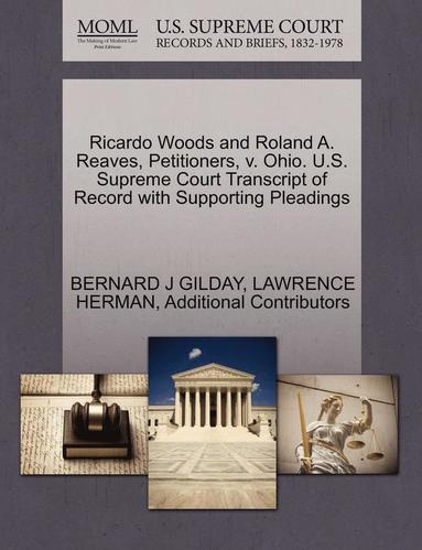 bokomslag Ricardo Woods and Roland A. Reaves, Petitioners, V. Ohio. U.S. Supreme Court Transcript of Record with Supporting Pleadings