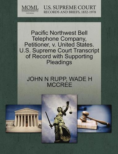 bokomslag Pacific Northwest Bell Telephone Company, Petitioner, V. United States. U.S. Supreme Court Transcript of Record with Supporting Pleadings