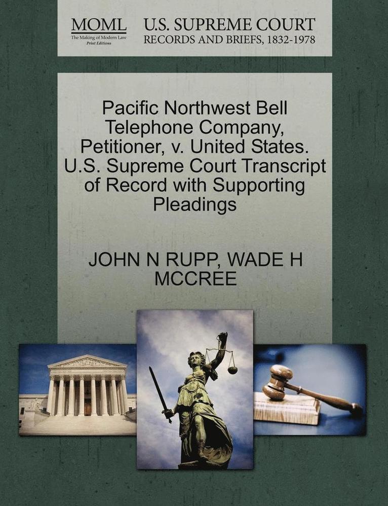 Pacific Northwest Bell Telephone Company, Petitioner, V. United States. U.S. Supreme Court Transcript of Record with Supporting Pleadings 1