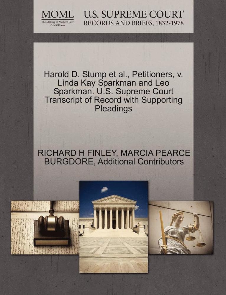 Richard H. Finley, Marcia Pearce Burgdore, RICHARD H FINLEY, MARCIA PEARCE BURGDORE - Harold D. Stump et al., Petitioners, V. Linda Kay Sparkman and Leo Sparkman. U.S. Supreme Court Transcript of Record with Supporting Pleadings, Häftad