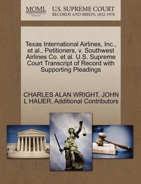 bokomslag Texas International Airlines, Inc., et al., Petitioners, V. Southwest Airlines Co. et al. U.S. Supreme Court Transcript of Record with Supporting Plea