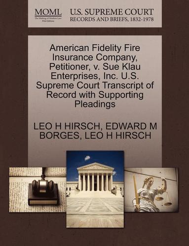 bokomslag American Fidelity Fire Insurance Company, Petitioner, V. Sue Klau Enterprises, Inc. U.S. Supreme Court Transcript of Record with Supporting Pleadings