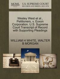bokomslag Wesley West Et Al., Petitioners, V. EXXON Corporation. U.S. Supreme Court Transcript of Record with Supporting Pleadings
