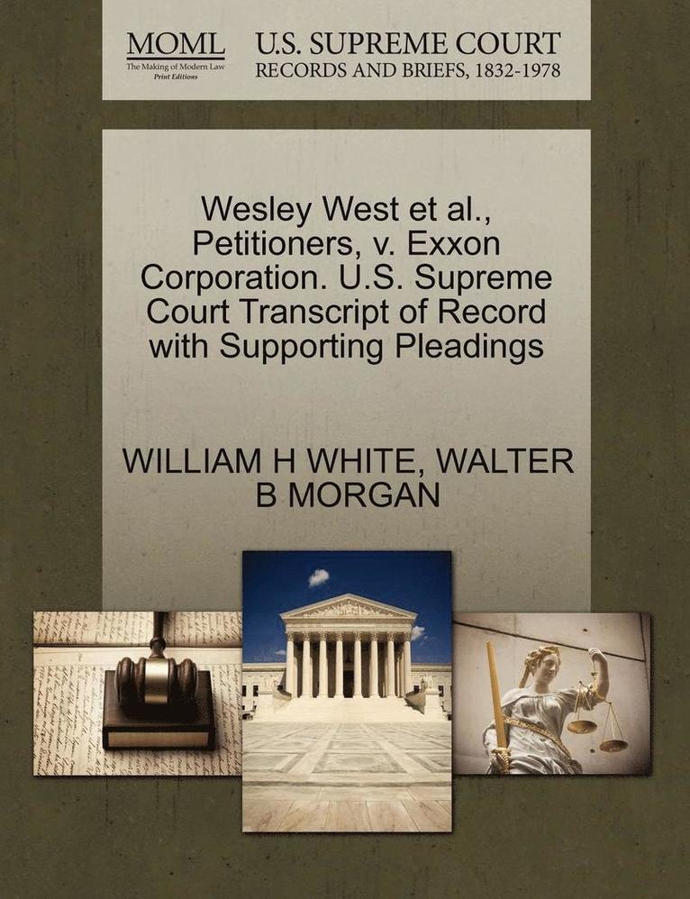 Wesley West Et Al., Petitioners, V. EXXON Corporation. U.S. Supreme Court Transcript of Record with Supporting Pleadings