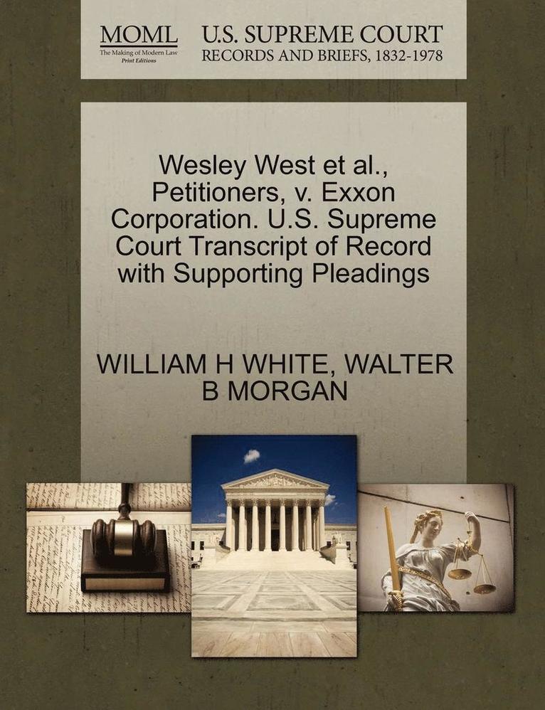Wesley West Et Al., Petitioners, V. EXXON Corporation. U.S. Supreme Court Transcript of Record with Supporting Pleadings 1