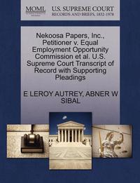 bokomslag Nekoosa Papers, Inc., Petitioner V. Equal Employment Opportunity Commission Et Al. U.S. Supreme Court Transcript of Record with Supporting Pleadings