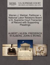 bokomslag Warren J. Weitzel, Petitioner V. National Labor Relations Board U.S. Supreme Court Transcript of Record with Supporting Pleadings
