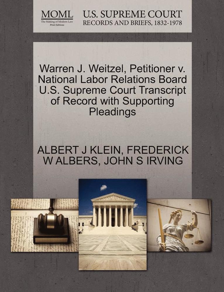 Warren J. Weitzel, Petitioner V. National Labor Relations Board U.S. Supreme Court Transcript of Record with Supporting Pleadings 1