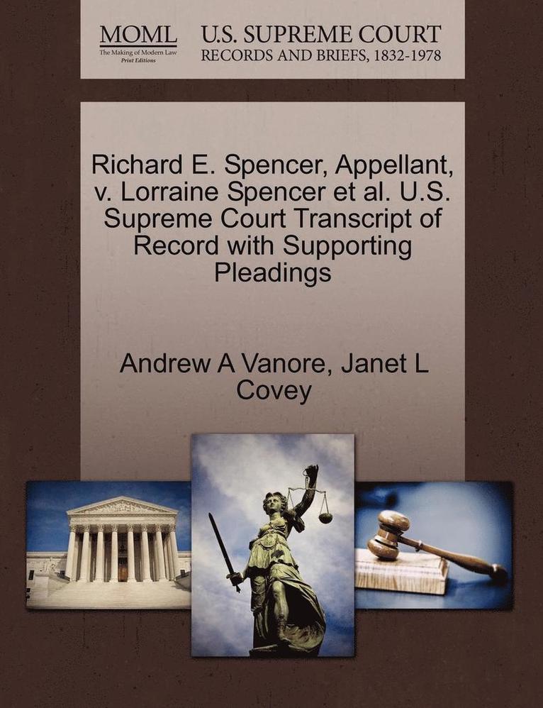 Richard E. Spencer, Appellant, V. Lorraine Spencer et al. U.S. Supreme Court Transcript of Record with Supporting Pleadings 1