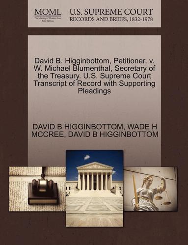 bokomslag David B. Higginbottom, Petitioner, V. W. Michael Blumenthal, Secretary of the Treasury. U.S. Supreme Court Transcript of Record with Supporting Pleadings