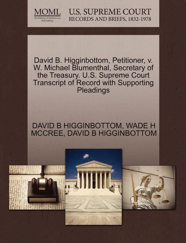 David B. Higginbottom, Petitioner, V. W. Michael Blumenthal, Secretary of the Treasury. U.S. Supreme Court Transcript of Record with Supporting Pleadings 1