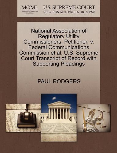 bokomslag National Association of Regulatory Utility Commissioners, Petitioner, V. Federal Communications Commission et al. U.S. Supreme Court Transcript of Record with Supporting Pleadings