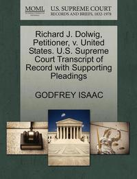 bokomslag Richard J. Dolwig, Petitioner, V. United States. U.S. Supreme Court Transcript of Record with Supporting Pleadings