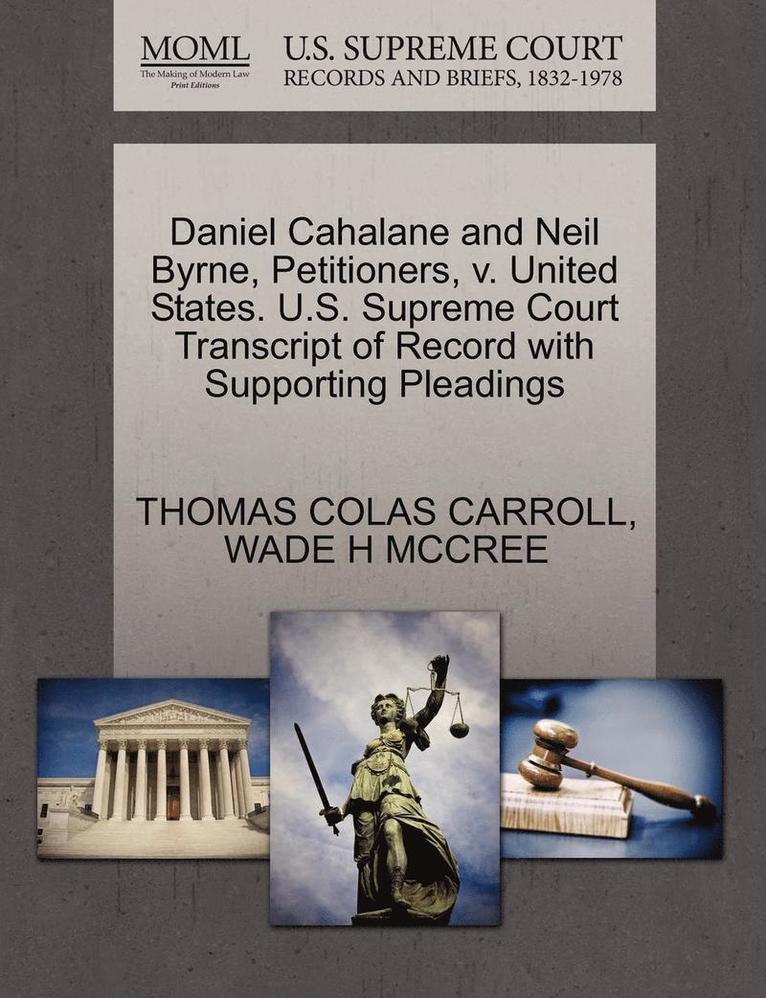 Thomas Colas Carroll, Wade H. McCree, THOMAS COLAS CARROLL, WADE H MCCREE - Daniel Cahalane and Neil Byrne, Petitioners, V. United States. U.S. Supreme Court Transcript of Record with Supporting Pleadings, Häftad