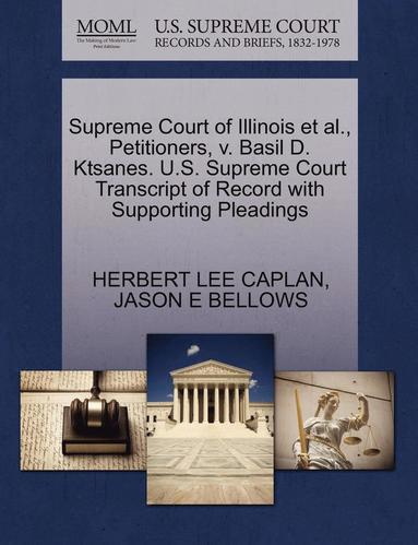 bokomslag Supreme Court of Illinois Et Al., Petitioners, V. Basil D. Ktsanes. U.S. Supreme Court Transcript of Record with Supporting Pleadings