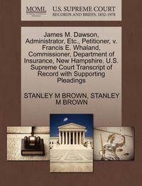 bokomslag James M. Dawson, Administrator, Etc., Petitioner, V. Francis E. Whaland, Commissioner, Department of Insurance, New Hampshire. U.S. Supreme Court Transcript of Record with Supporting Pleadings