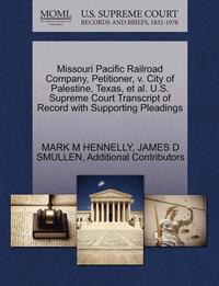 bokomslag Missouri Pacific Railroad Company, Petitioner, V. City of Palestine, Texas, et al. U.S. Supreme Court Transcript of Record with Supporting Pleadings