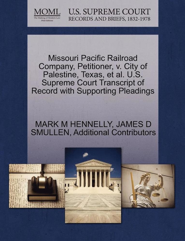 Missouri Pacific Railroad Company, Petitioner, V. City of Palestine, Texas, et al. U.S. Supreme Court Transcript of Record with Supporting Pleadings 1