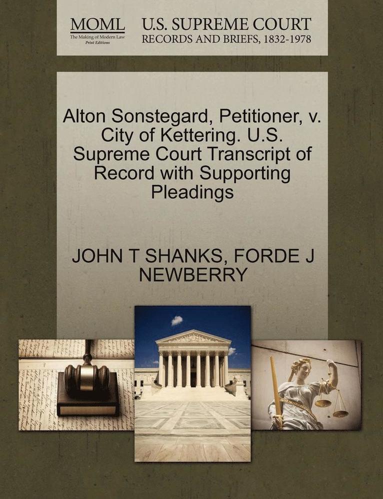 Alton Sonstegard, Petitioner, V. City of Kettering. U.S. Supreme Court Transcript of Record with Supporting Pleadings 1