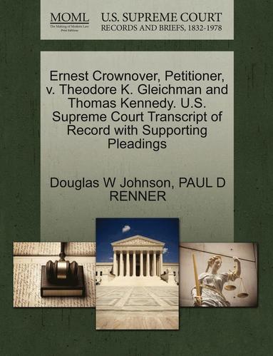 bokomslag Ernest Crownover, Petitioner, V. Theodore K. Gleichman and Thomas Kennedy. U.S. Supreme Court Transcript of Record with Supporting Pleadings
