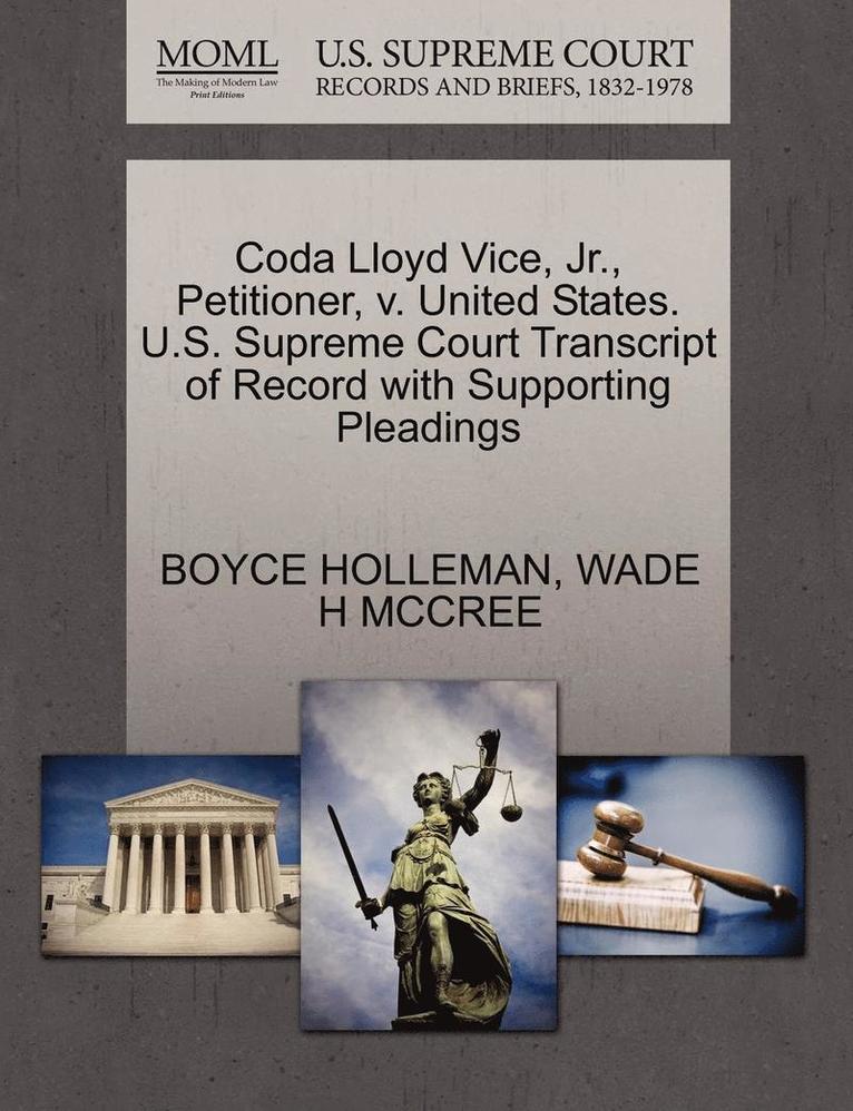 Coda Lloyd Vice, Jr., Petitioner, V. United States. U.S. Supreme Court Transcript of Record with Supporting Pleadings 1