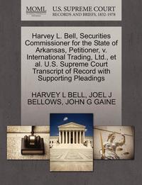 bokomslag Harvey L. Bell, Securities Commissioner for the State of Arkansas, Petitioner, V. International Trading, Ltd., et al. U.S. Supreme Court Transcript of