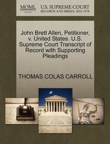 bokomslag John Brett Allen, Petitioner, V. United States. U.S. Supreme Court Transcript of Record with Supporting Pleadings