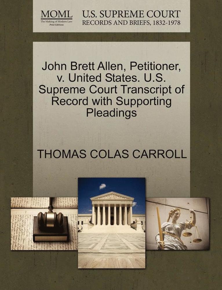 Thomas Colas Carroll, THOMAS COLAS CARROLL - John Brett Allen, Petitioner, V. United States. U.S. Supreme Court Transcript of Record with Supporting Pleadings, Häftad