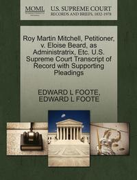 bokomslag Roy Martin Mitchell, Petitioner, V. Eloise Beard, as Administratrix, Etc. U.S. Supreme Court Transcript of Record with Supporting Pleadings
