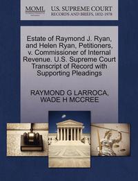 bokomslag Estate of Raymond J. Ryan, and Helen Ryan, Petitioners, V. Commissioner of Internal Revenue. U.S. Supreme Court Transcript of Record with Supporting P