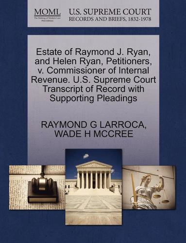 bokomslag Estate of Raymond J. Ryan, and Helen Ryan, Petitioners, V. Commissioner of Internal Revenue. U.S. Supreme Court Transcript of Record with Supporting P