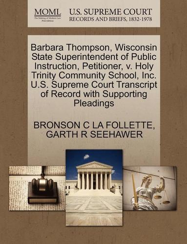 bokomslag Barbara Thompson, Wisconsin State Superintendent of Public Instruction, Petitioner, V. Holy Trinity Community School, Inc. U.S. Supreme Court Transcript of Record with Supporting Pleadings