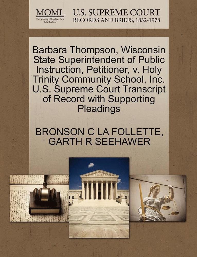 Barbara Thompson, Wisconsin State Superintendent of Public Instruction, Petitioner, V. Holy Trinity Community School, Inc. U.S. Supreme Court Transcript of Record with Supporting Pleadings 1