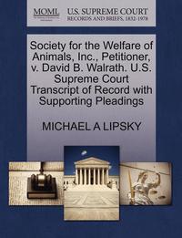 bokomslag Society for the Welfare of Animals, Inc., Petitioner, V. David B. Walrath. U.S. Supreme Court Transcript of Record with Supporting Pleadings