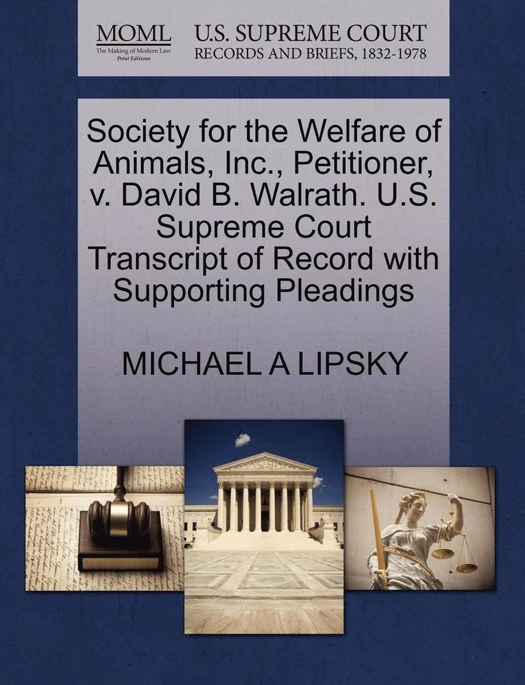 Society for the Welfare of Animals, Inc., Petitioner, V. David B. Walrath. U.S. Supreme Court Transcript of Record with Supporting Pleadings 1