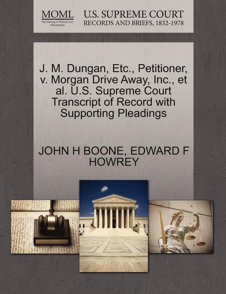 J. M. Dungan, Etc., Petitioner, V. Morgan Drive Away, Inc., Et Al. U.S. Supreme Court Transcript of Record with Supporting Pleadings 1