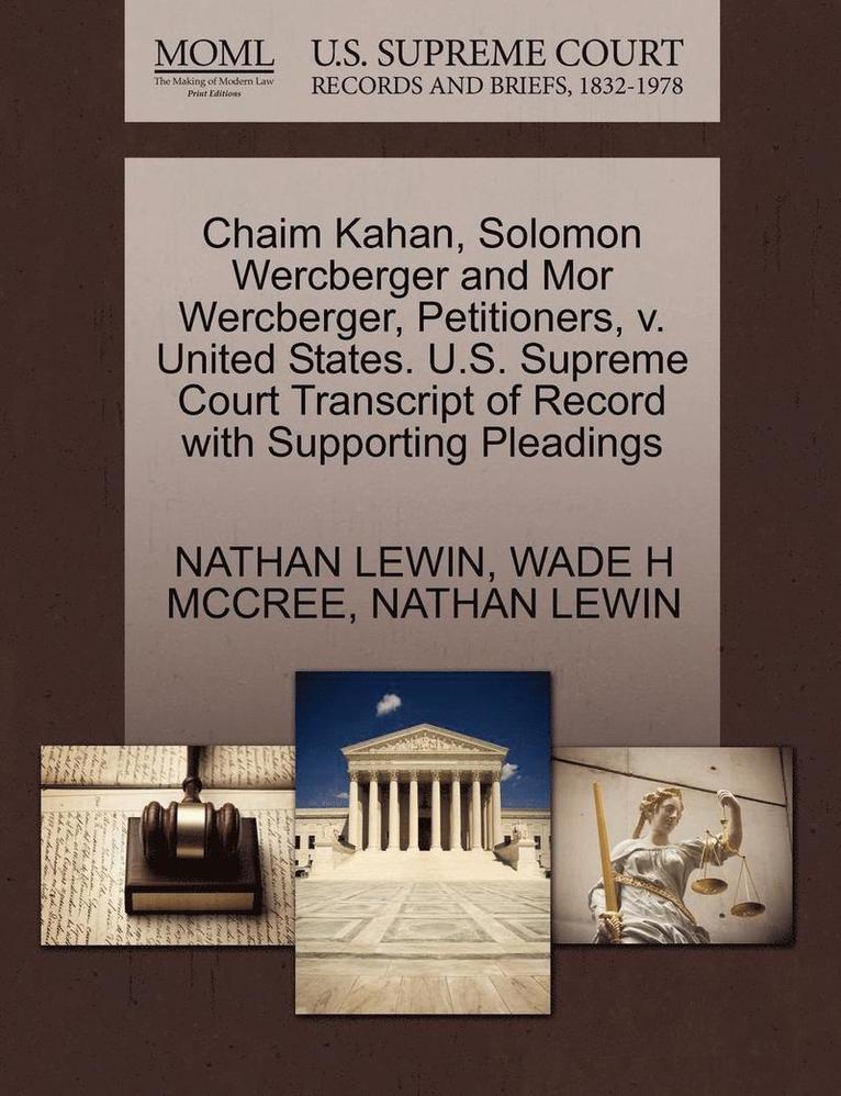 Wade H McCree, Nathan Lewin, Wade H. McCree, NATHAN LEWIN, WADE H MCCREE - Chaim Kahan, Solomon Wercberger and Mor Wercberger, Petitioners, V. United States. U.S. Supreme Court Transcript of Record with Supporting Pleadings, Häftad