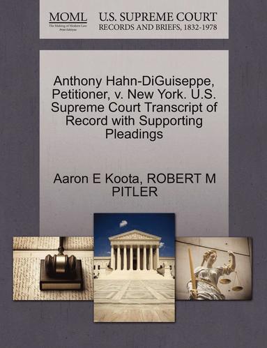 bokomslag Anthony Hahn-Diguiseppe, Petitioner, V. New York. U.S. Supreme Court Transcript of Record with Supporting Pleadings