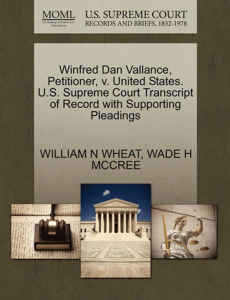 Winfred Dan Vallance, Petitioner, V. United States. U.S. Supreme Court Transcript of Record with Supporting Pleadings 1