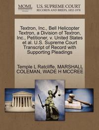 bokomslag Textron, Inc., Bell Helicopter Textron, a Division of Textron, Inc., Petitioner, V. United States et al. U.S. Supreme Court Transcript of Record with Supporting Pleadings