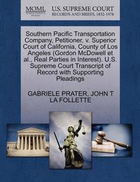 bokomslag Southern Pacific Transportation Company, Petitioner, V. Superior Court of California, County of Los Angeles (Gordon McDowell Et Al., Real Parties in Interest). U.S. Supreme Court Transcript of Record