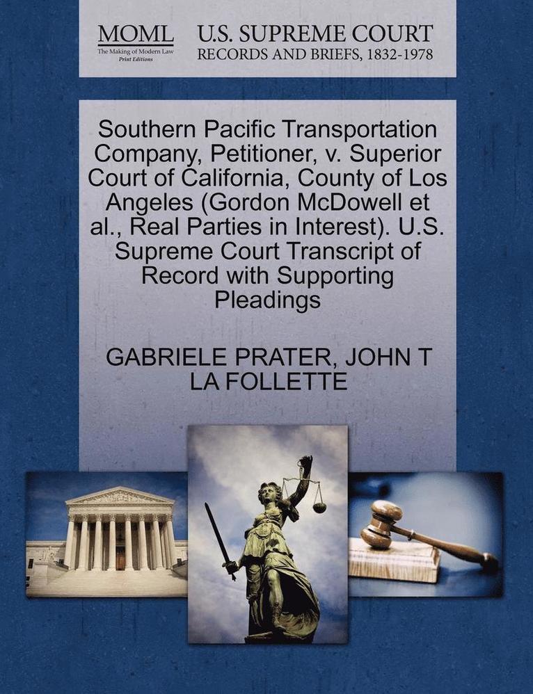 Southern Pacific Transportation Company, Petitioner, V. Superior Court of California, County of Los Angeles (Gordon McDowell Et Al., Real Parties in Interest). U.S. Supreme Court Transcript of Record 1