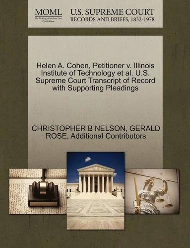 Christopher B. Nelson, Gerald Rose - Helen A. Cohen, Petitioner V. Illinois Institute of Technology et al. U.S. Supreme Court Transcript of Record with Supporting Pleadings, Häftad